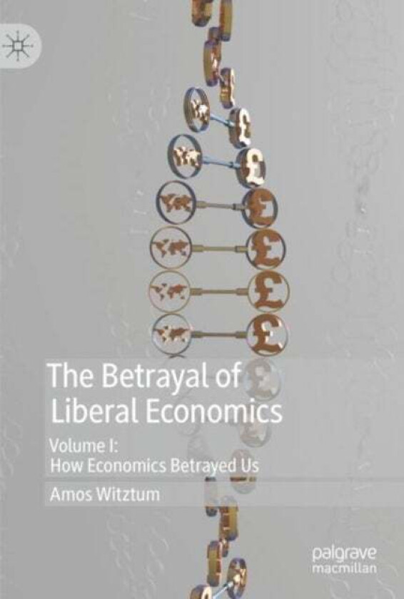 The Betrayal of Liberal Economics av Amos Witztum