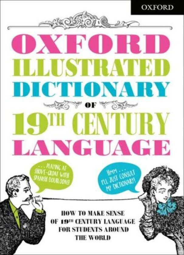 Oxford Illustrated Dictionary of 19th Century Language av Oxford Dictionaries