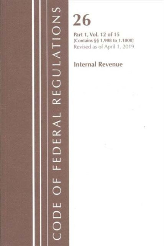 Code of Federal Regulations, Title 26 Internal Revenue 1.908-1.1000, Revised as of April 1, 2019 av Office Of The Federal Register (U.S.)