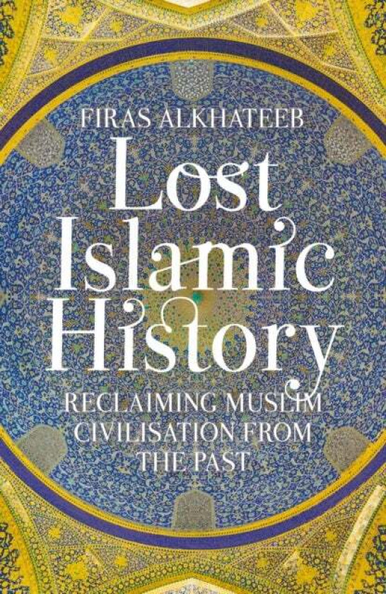 Lost Islamic History av Firas Alkhateeb