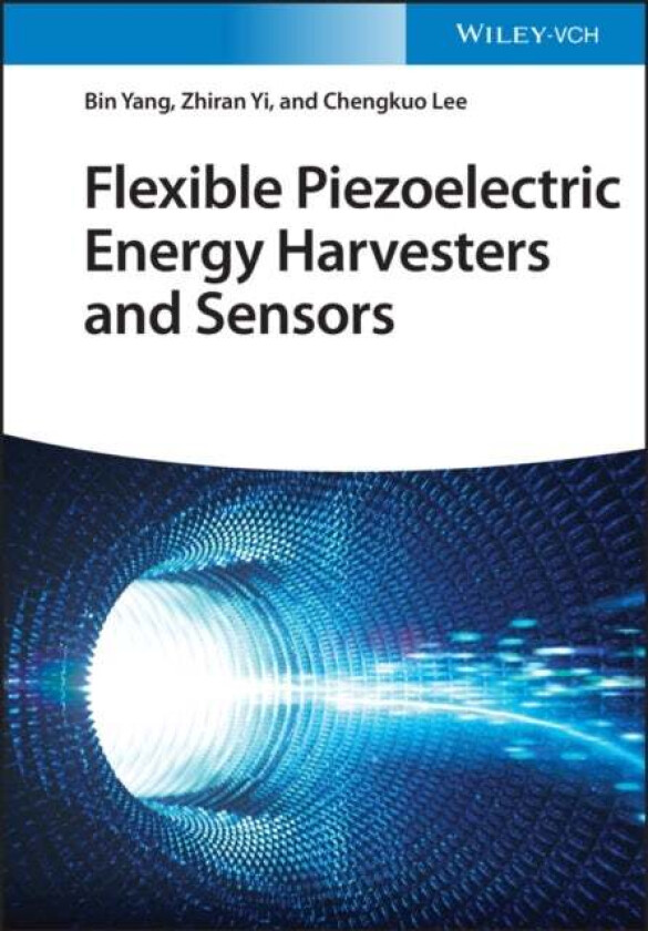 Flexible Piezoelectric Energy Harvesters and Sensors av Bin Yang, Zhiran Yi, Chengkuo Lee