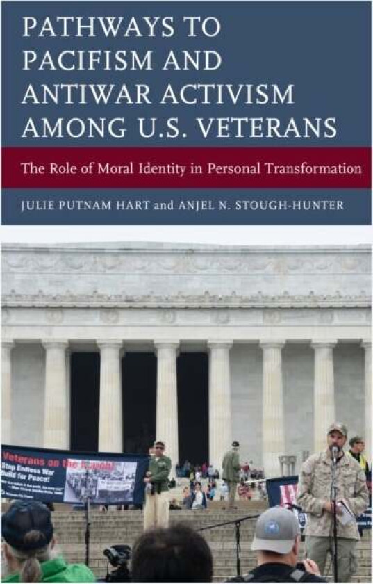 Pathways to Pacifism and Antiwar Activism among U.S. Veterans av Julie Putnam Hart, Anjel N. Stough-Hunter