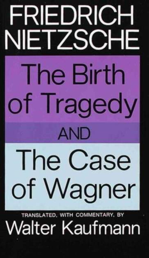 The Birth of Tragedy and The Case of Wagner av Friedrich Nietzsche