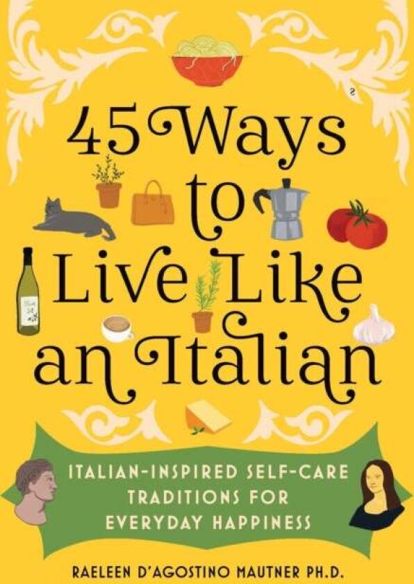 45 Ways to Live Like an Italian av Raeleen D'Agostino Mautner