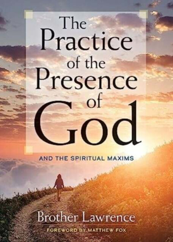 The Practice of the Presence of God: and the Spiritual Maxims av Brother Lawrence