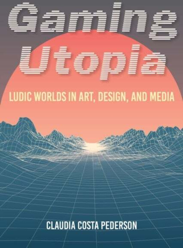 Gaming Utopia av Claudia Costa Pederson