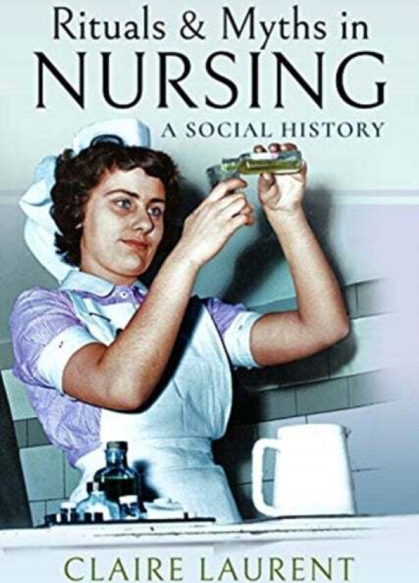 Rituals & Myths in Nursing av Claire Laurent