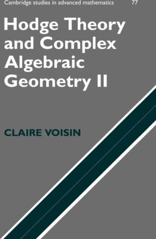 Hodge Theory and Complex Algebraic Geometry II: Volume 2 av Claire (Universite de Paris VI (Pierre et Marie Curie)) Voisin