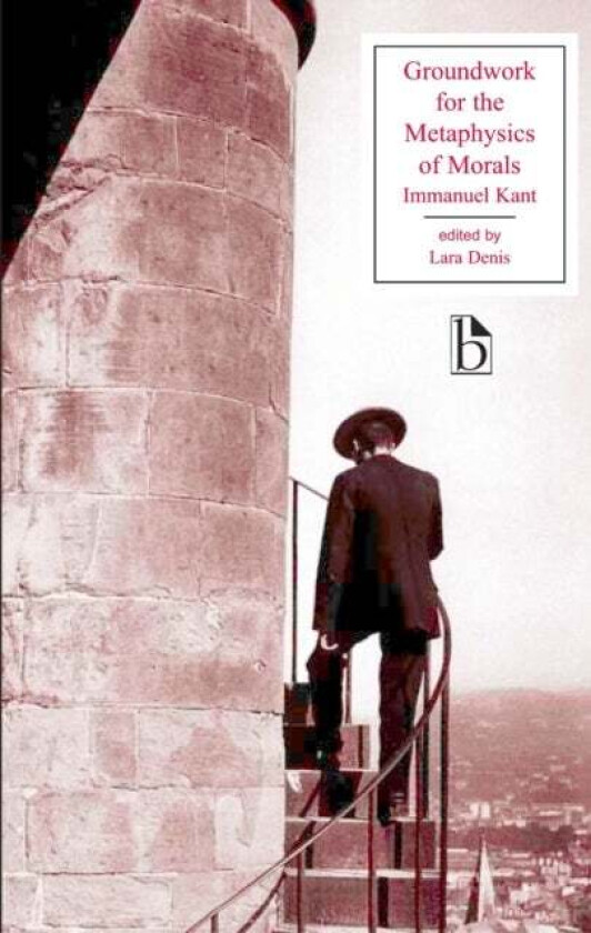 Groundwork for the Metaphysics of Morals av Immanuel Kant, Lara Denis
