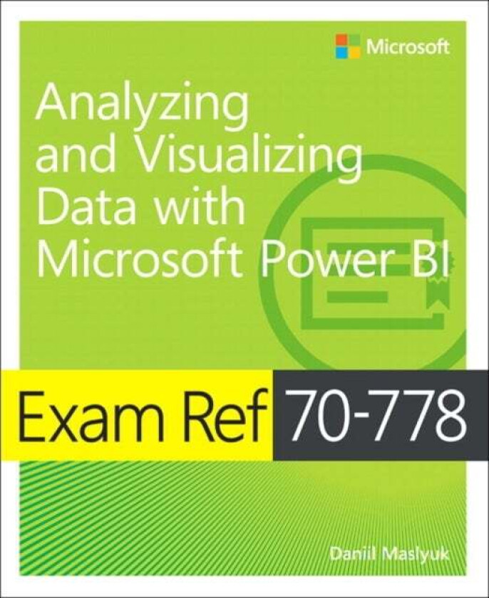 Exam Ref 70-778 Analyzing and Visualizing Data by Using Microsoft Power BI av Daniil Maslyuk