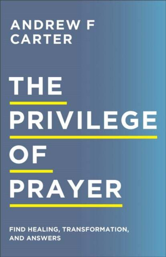 The Privilege of Prayer ¿ Find Healing, Transformation, and Answers av Andrew F Carter, Matt Brown