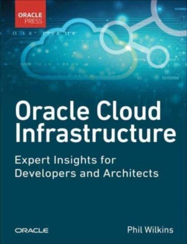 Oracle Cloud Infrastructure - Expert Insights for Developers and Architects av Phil Wilkins
