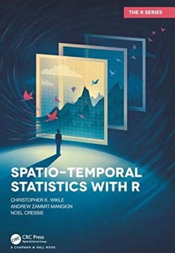 Spatio-Temporal Statistics with R av Christopher K. (University of Missouri Columbia USA) Wikle, Andrew Zammit-Mangion, Noel Cressie