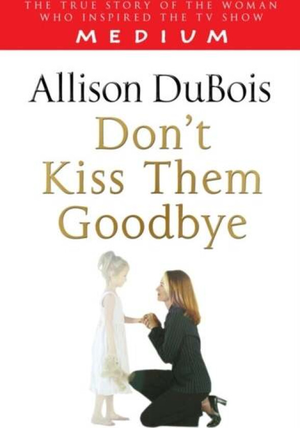 Don't Kiss Them Goodbye av Allison DuBois