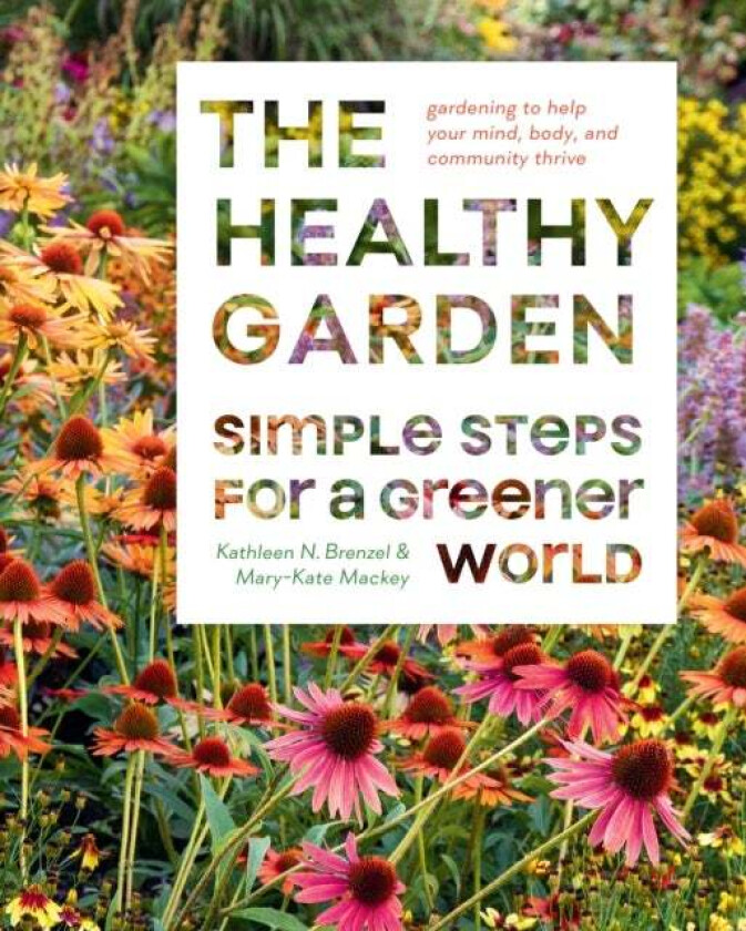 The Healthy Garden Book av Kathleen Norris Brenzel, Mary-Kate Mackey