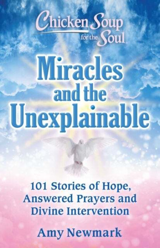 Chicken Soup for the Soul: Miracles and the Unexplainable av Amy Newmark