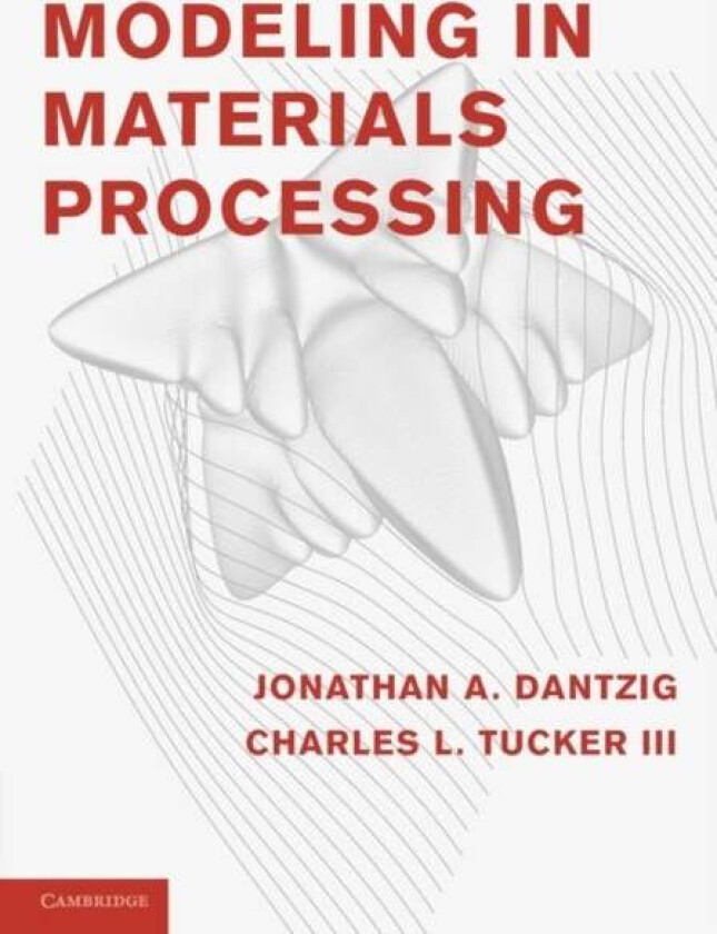 Modeling in Materials Processing av Jonathan A. (University of Illinois Urbana-Champaign) Dantzig, Charles L. (University of Illinois Urbana-Champaign