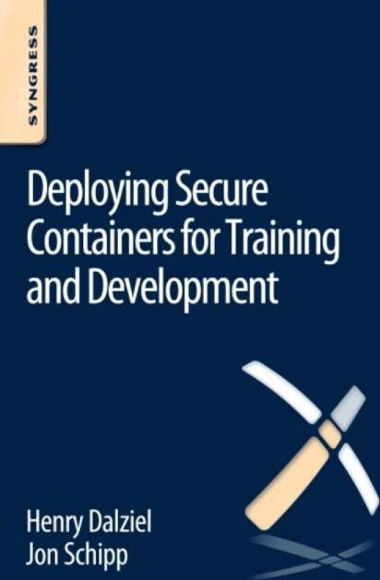 Deploying Secure Containers for Training and Development av Jon Schipp, Henry (Founder Concise Ac Ltd UK) Dalziel