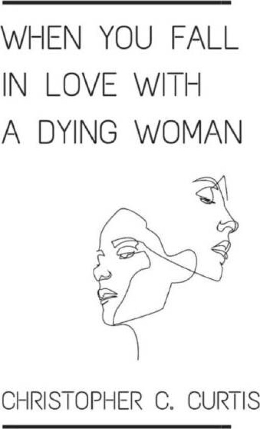 When You Fall In Love With A Dying Woman av Christopher C. Curtis