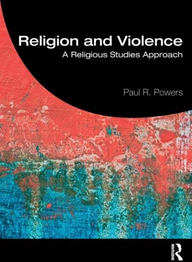 Religion and Violence av Paul Powers