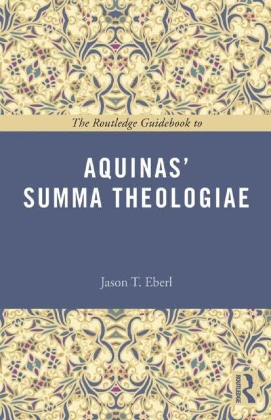 The Routledge Guidebook to Aquinas' Summa Theologiae av Jason Eberl