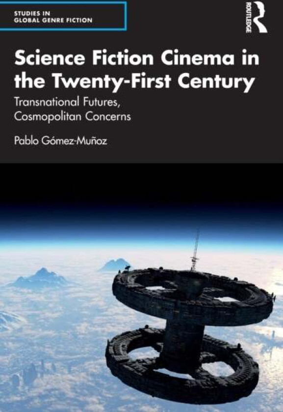 Science Fiction Cinema in the Twenty-First Century av Pablo (Faculty of Arts Universidad de Zaragoza Spain) Gomez-Munoz