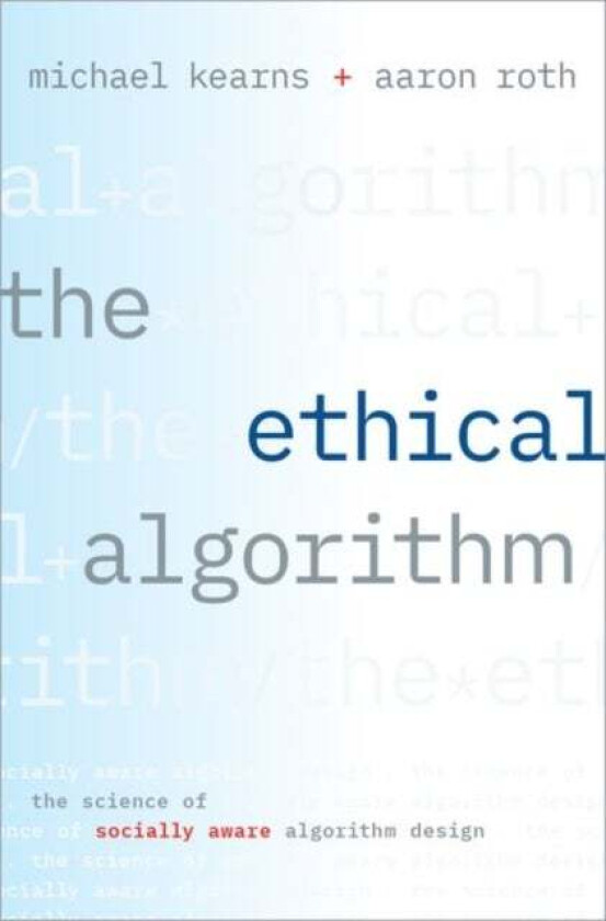 The Ethical Algorithm av Michael (Professor and the National Center Chair in the Computer and Information Science department Professor and the Nationa