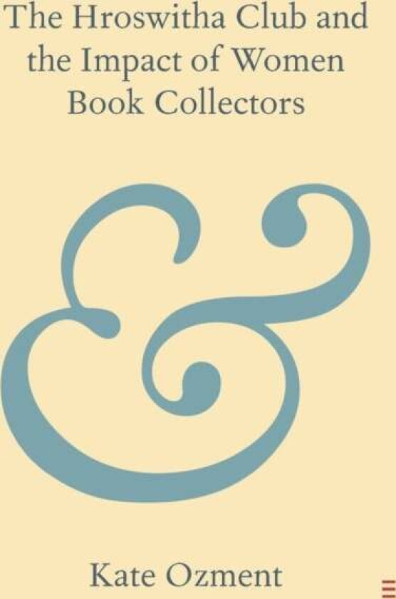 The Hroswitha Club and the Impact of Women Book Collectors av Kate (California State Polytechnic University Pomona) Ozment