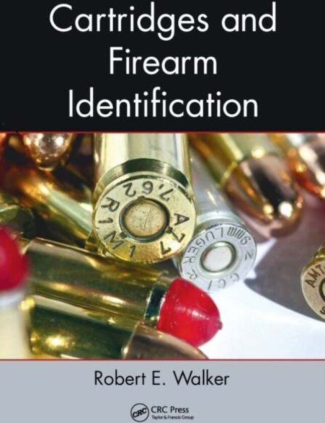Cartridges and Firearm Identification av Robert E. (Lee County Sheriff's Office Fort Myers Florida USA) Walker