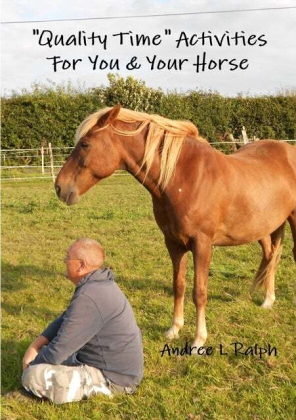 "Quality Time" Activities for You & Your Horse av Andree Ralph