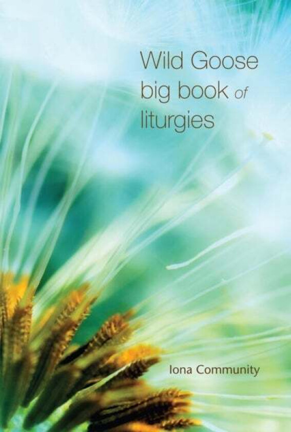 Wild Goose Big Book of Liturgies av The Iona Community