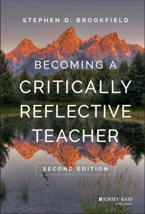 Becoming a Critically Reflective Teacher av Stephen D. (University of St. Thomas Minneapolis MN) Brookfield