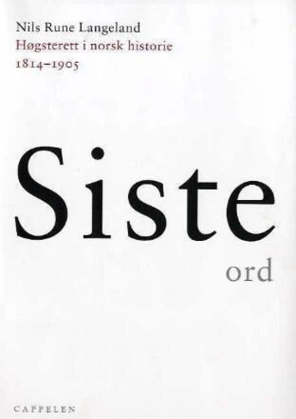 Siste ord : Høgsterett i norsk historie 1814-1905 ; Siste ord : Høyesterett i norsk historie 1905-19 av Nils Rune Langeland, Erling Sandmo