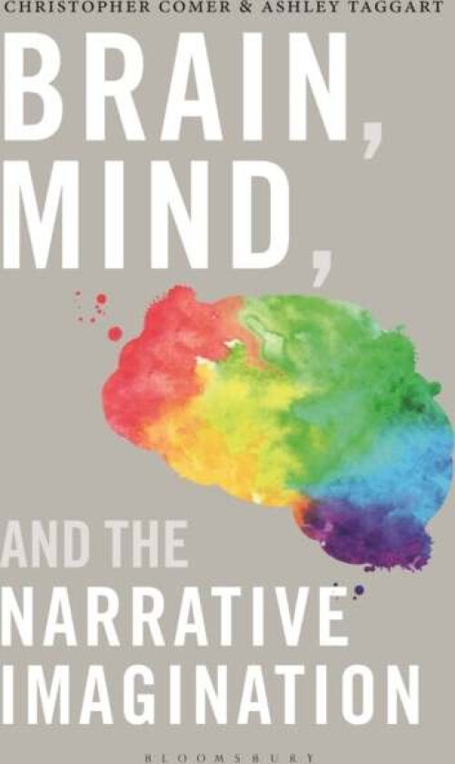 Brain, Mind, and the Narrative Imagination av Professor Christopher (University of Montana USA) Comer, Dr Ashley (University College Dublin Ireland) T