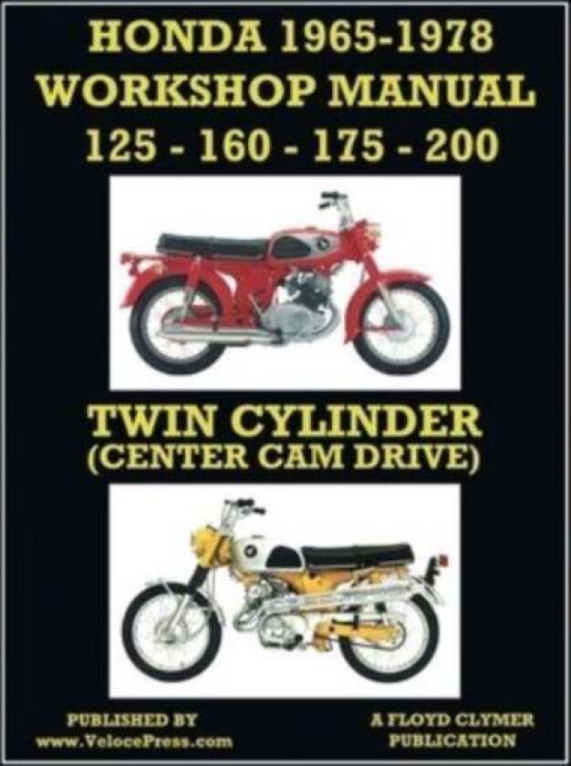 HONDA 1965-1978 WORKSHOP MANUAL 125cc, 160cc, 175cc & 200cc TWIN CYLINDER CENTER CAM DRIVE av Floyd Clymer