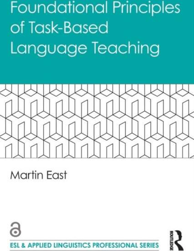 Foundational Principles of Task-Based Language Teaching av Martin East