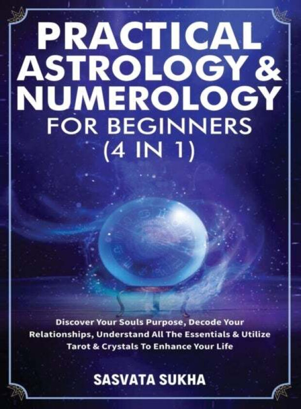 Practical Astrology & Numerology For Beginners (4 in 1) av Sasvata Sukha