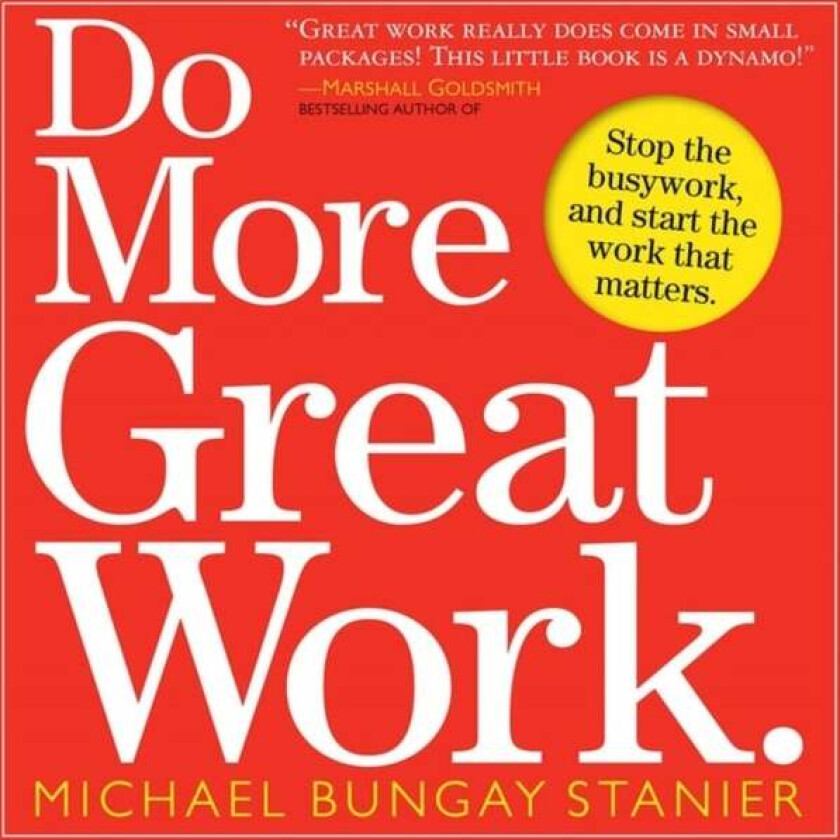 Do More Great Work av Michael Bungay Stanier