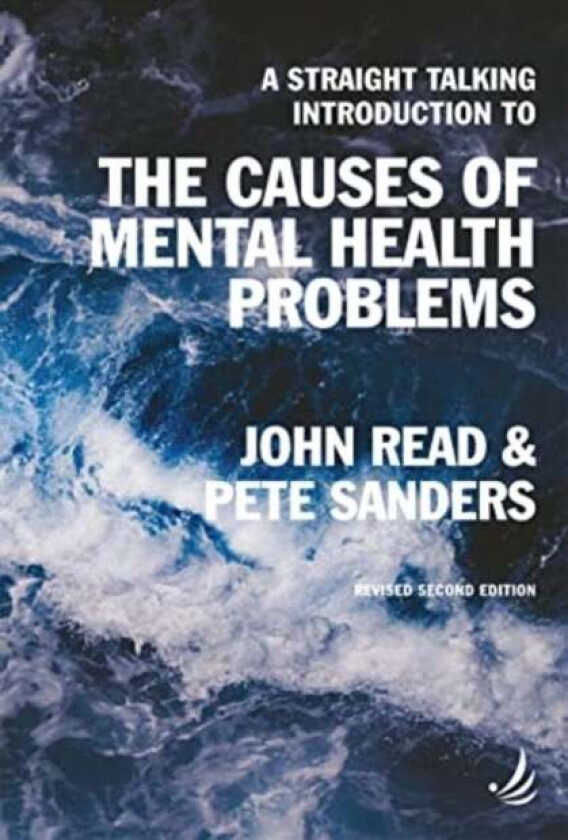 A Straight Talking Introduction to the Causes of Mental Health Problems (2nd edition) av John Read, Pete Sanders