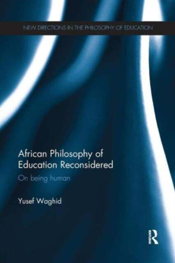 African Philosophy of Education Reconsidered av Yusef (Stellenbosch University South Africa) Waghid