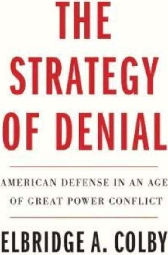 The Strategy of Denial av Elbridge A. Colby