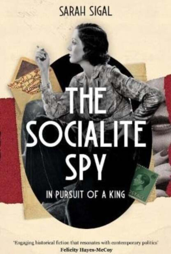 The Socialite Spy: In Pursuit of a King av Sarah Sigal