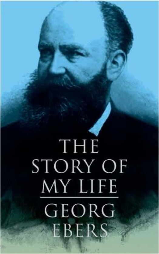 The Story of My Life av Georg Ebers, Mary J Safford