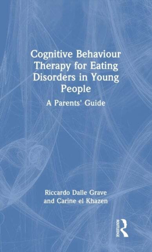 Cognitive Behaviour Therapy for Eating Disorders in Young People av Riccardo (Villa Garda Hospital Italy) Dalle Grave, Carine el Khazen