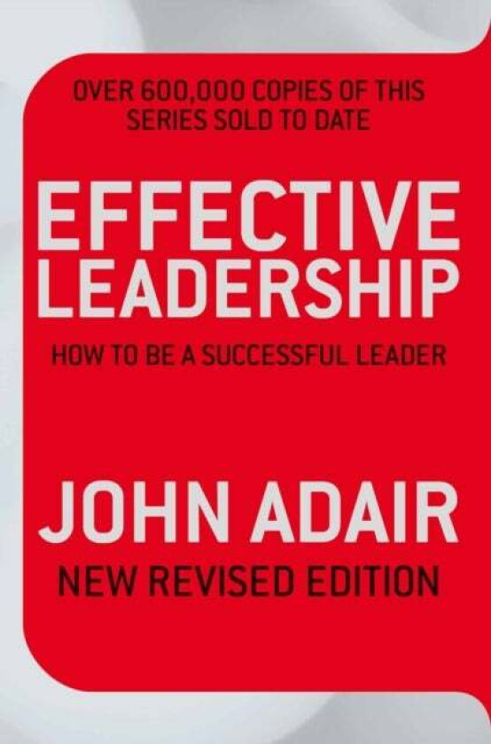 Effective Leadership (NEW REVISED EDITION) av John Adair