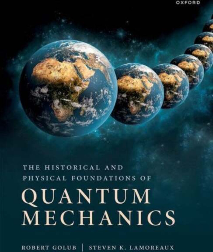 The Historical and Physical Foundations of Quantum Mechanics av Robert (Professor of Physics Professor of Physics North Carolina State University) Gol