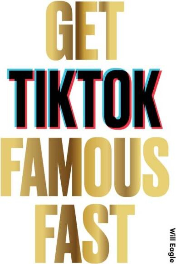 Get TikTok Famous Fast av Will Eagle