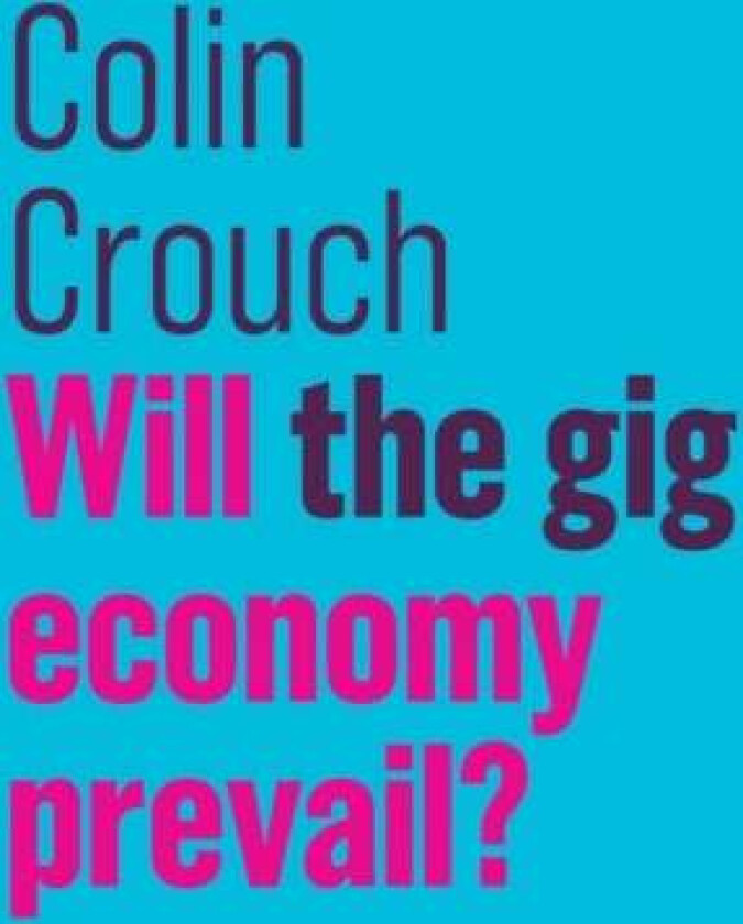 Will the gig economy prevail? av Colin (London School of Economics) Crouch