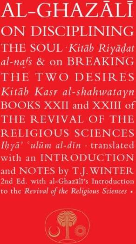 Al-Ghazali on Disciplining the Soul and on Breaking the Two Desires av Abu Hamid al-Ghazali