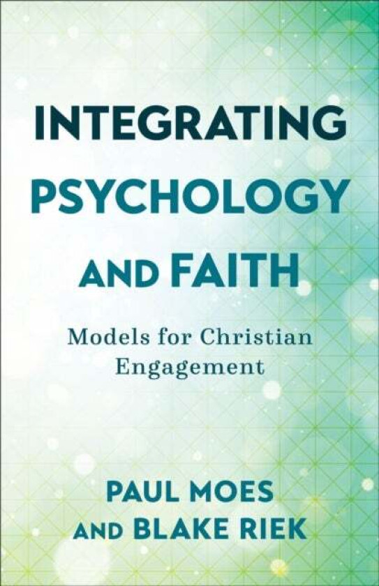Integrating Psychology and Faith ¿ Models for Christian Engagement av Paul Moes, Blake Riek